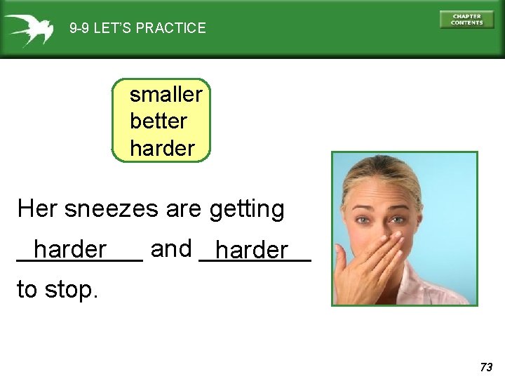9 -9 LET’S PRACTICE smaller better harder Her sneezes are getting _____ and ____