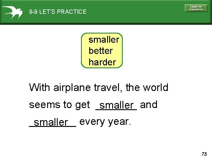 9 -9 LET’S PRACTICE smaller better harder With airplane travel, the world seems to