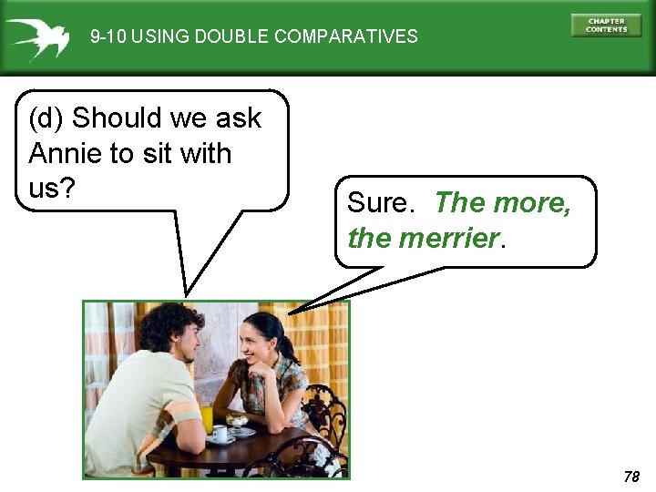 9 -10 USING DOUBLE COMPARATIVES (d) Should we ask Annie to sit with us?