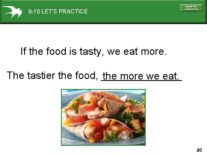 9 -10 LET’S PRACTICE If the food is tasty, we eat more. The tastier