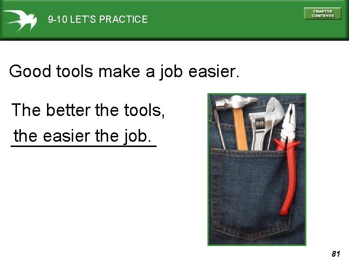 9 -10 LET’S PRACTICE Good tools make a job easier. The better the tools,