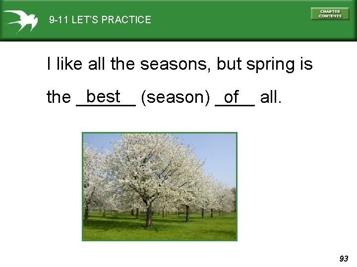 9 -11 LET’S PRACTICE I like all the seasons, but spring is best (season)