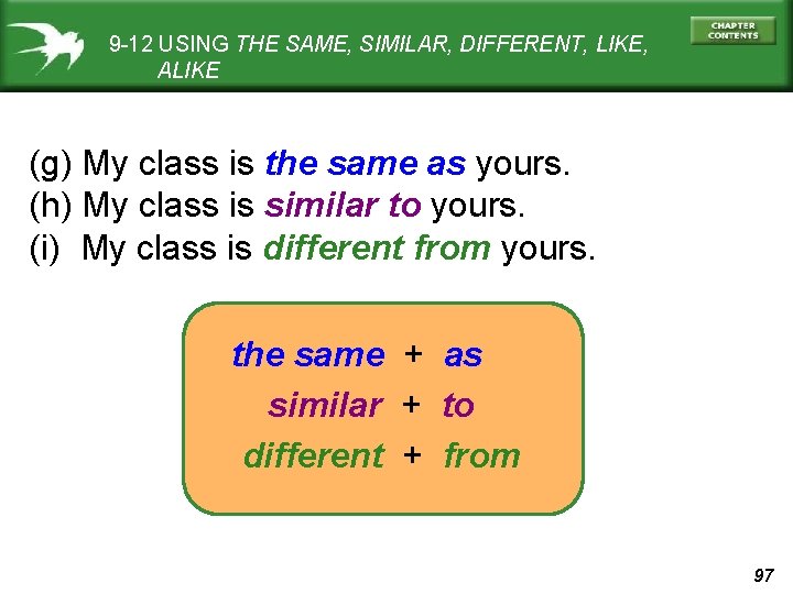 9 -12 USING THE SAME, SIMILAR, DIFFERENT, LIKE, ALIKE (g) My class is the