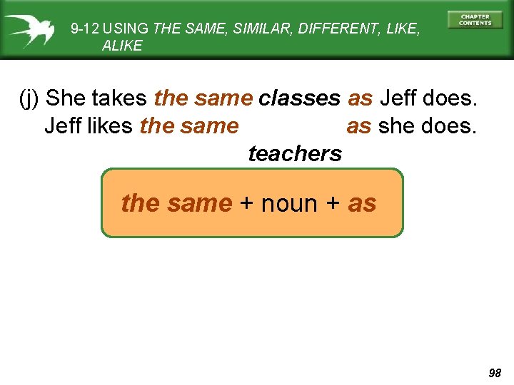 9 -12 USING THE SAME, SIMILAR, DIFFERENT, LIKE, ALIKE (j) She takes the same