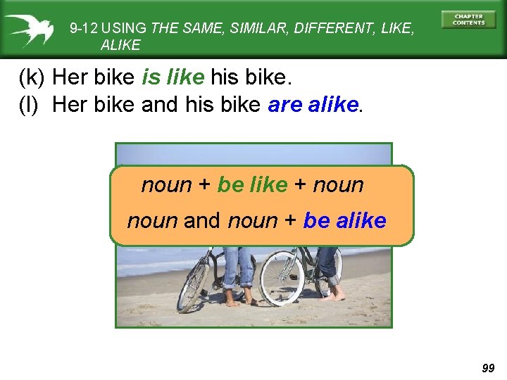 9 -12 USING THE SAME, SIMILAR, DIFFERENT, LIKE, ALIKE (k) Her bike is like