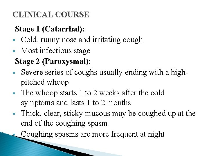 CLINICAL COURSE Stage 1 (Catarrhal): § Cold, runny nose and irritating cough § Most CLINICAL COURSE Stage 1 (Catarrhal): § Cold, runny nose and irritating cough § Most
