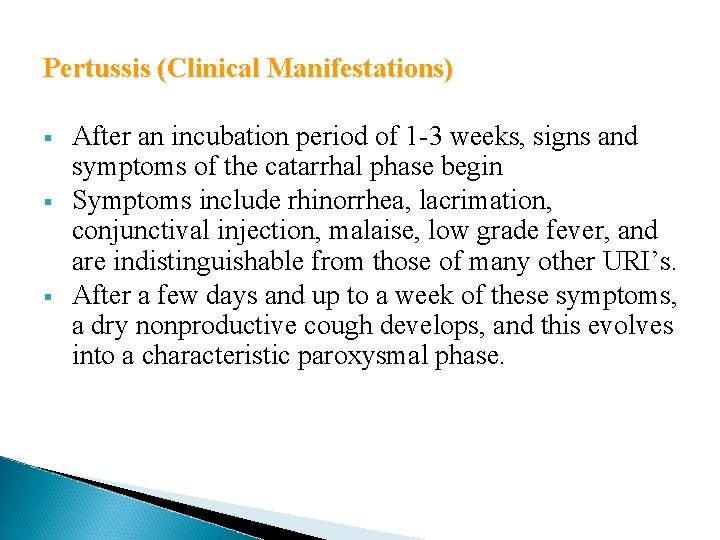 Pertussis (Clinical Manifestations) § § § After an incubation period of 1 -3 weeks, Pertussis (Clinical Manifestations) § § § After an incubation period of 1 -3 weeks,