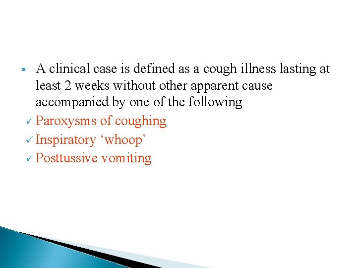 A clinical case is defined as a cough illness lasting at least 2 weeks A clinical case is defined as a cough illness lasting at least 2 weeks