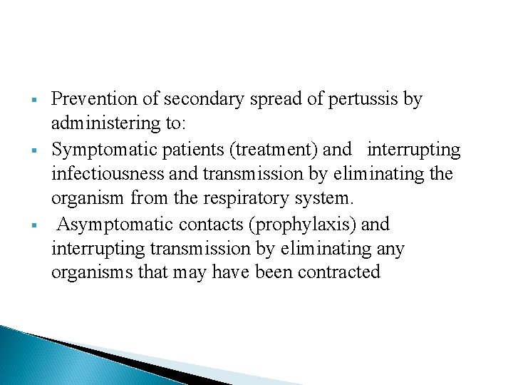 § § § Prevention of secondary spread of pertussis by administering to: Symptomatic patients § § § Prevention of secondary spread of pertussis by administering to: Symptomatic patients