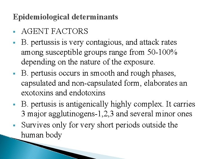 Epidemiological determinants § § § AGENT FACTORS B. pertussis is very contagious, and attack Epidemiological determinants § § § AGENT FACTORS B. pertussis is very contagious, and attack