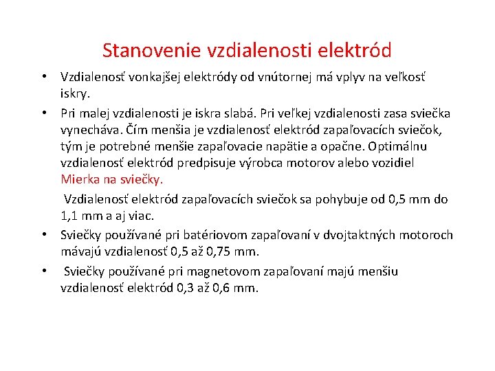 Stanovenie vzdialenosti elektród • Vzdialenosť vonkajšej elektródy od vnútornej má vplyv na veľkosť iskry.