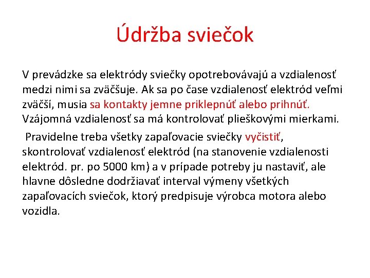 Údržba sviečok V prevádzke sa elektródy sviečky opotrebovávajú a vzdialenosť medzi nimi sa zväčšuje.