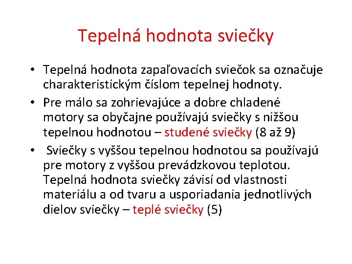 Tepelná hodnota sviečky • Tepelná hodnota zapaľovacích sviečok sa označuje charakteristickým číslom tepelnej hodnoty.