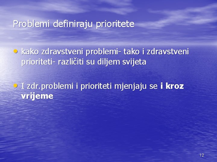 Problemi definiraju prioritete • kako zdravstveni problemi- tako i zdravstveni prioriteti- različiti su diljem