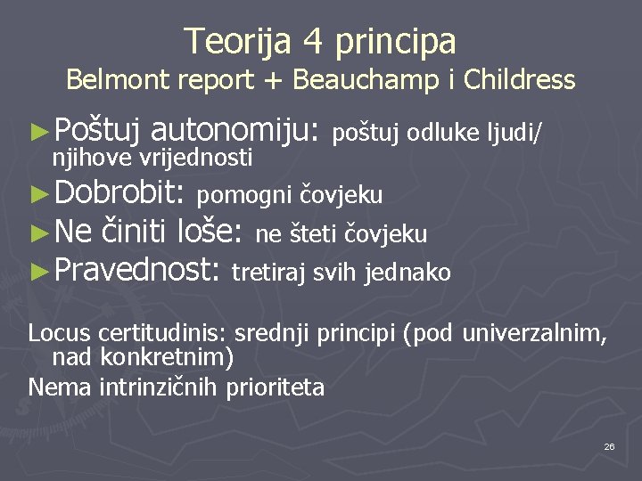 Teorija 4 principa Belmont report + Beauchamp i Childress ►Poštuj autonomiju: poštuj odluke ljudi/