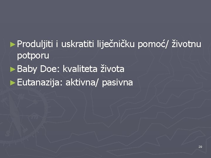 ► Produljiti i uskratiti liječničku pomoć/ životnu potporu ► Baby Doe: kvaliteta života ►