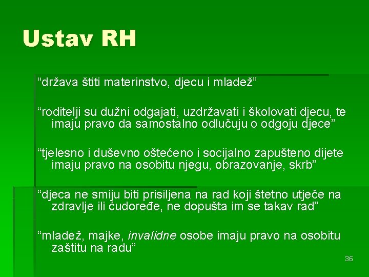 Ustav RH “država štiti materinstvo, djecu i mladež” “roditelji su dužni odgajati, uzdržavati i