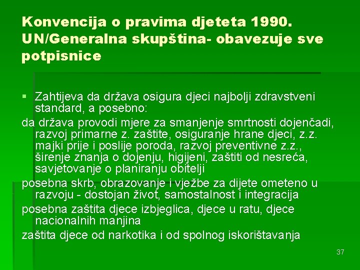 Konvencija o pravima djeteta 1990. UN/Generalna skupština- obavezuje sve potpisnice § Zahtijeva da država