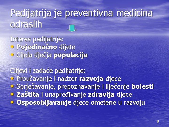 Pedijatrija je preventivna medicina odraslih Interes pedijatrije: • Pojedinačno dijete • Cijela dječja populacija