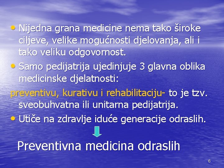  • Nijedna grana medicine nema tako široke ciljeve, velike mogućnosti djelovanja, ali i