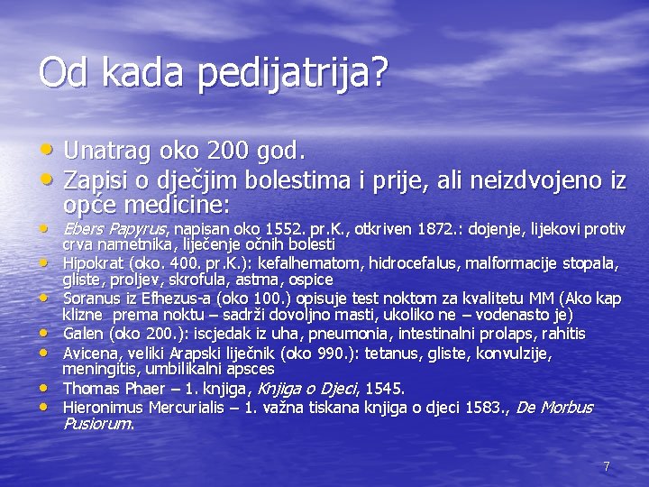 Od kada pedijatrija? • Unatrag oko 200 god. • Zapisi o dječjim bolestima i