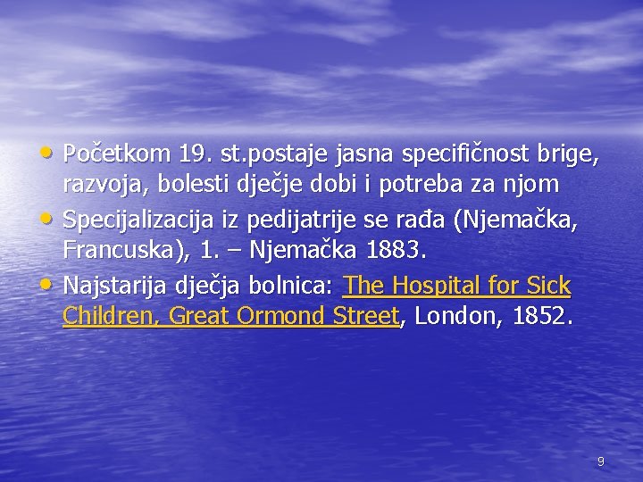  • Početkom 19. st. postaje jasna specifičnost brige, • • razvoja, bolesti dječje