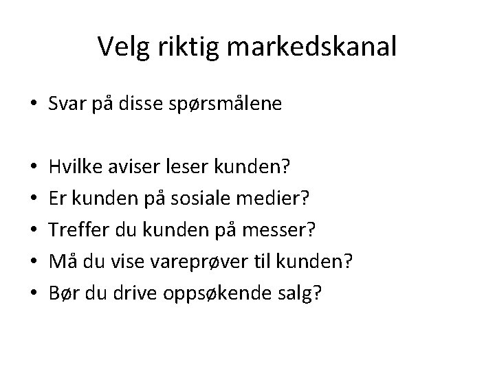 Velg riktig markedskanal • Svar på disse spørsmålene • • • Hvilke aviser leser