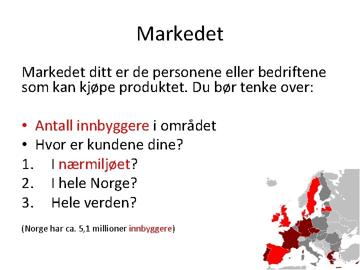 Markedet ditt er de personene eller bedriftene som kan kjøpe produktet. Du bør tenke