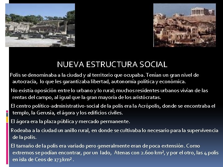POLIS (en griego πολις, poleis πολεις en plural) NUEVA ESTRUCTURA SOCIAL Polis se denominaba