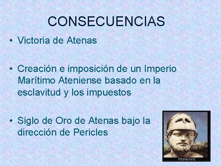 CONSECUENCIAS • Victoria de Atenas • Creación e imposición de un Imperio Marítimo Ateniense