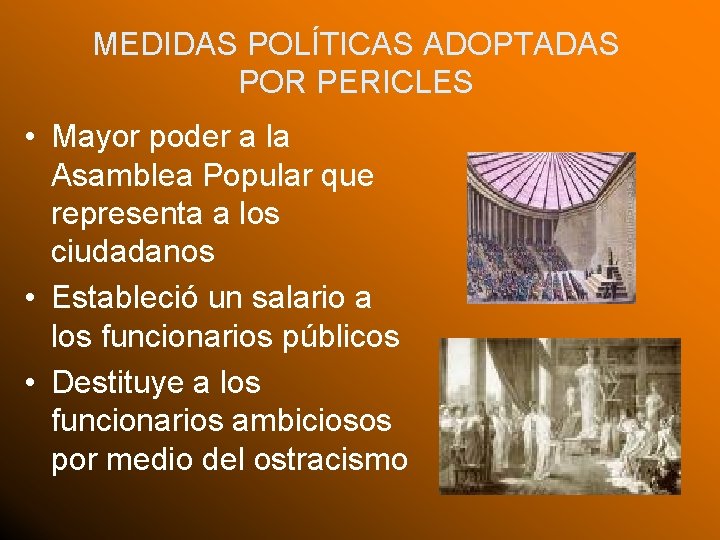 MEDIDAS POLÍTICAS ADOPTADAS POR PERICLES • Mayor poder a la Asamblea Popular que representa