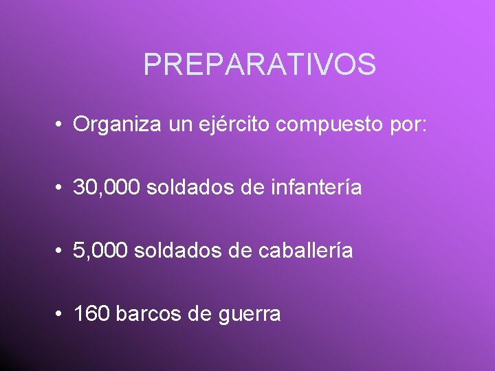 PREPARATIVOS • Organiza un ejército compuesto por: • 30, 000 soldados de infantería •