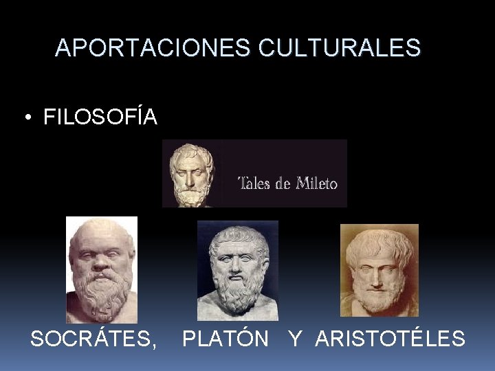 APORTACIONES CULTURALES • FILOSOFÍA SOCRÁTES, PLATÓN Y ARISTOTÉLES 