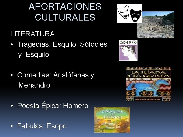 APORTACIONES CULTURALES LITERATURA • Tragedias: Esquilo, Sófocles y Esquilo • Comedias: Aristófanes y Menandro