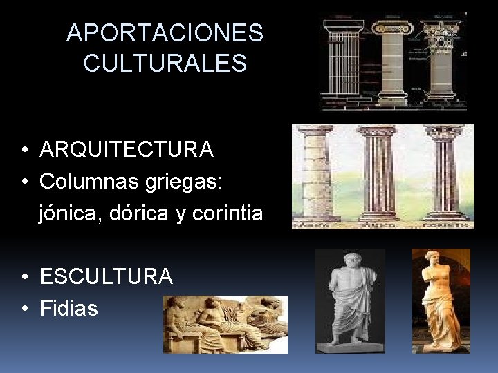 APORTACIONES CULTURALES • ARQUITECTURA • Columnas griegas: jónica, dórica y corintia • ESCULTURA •