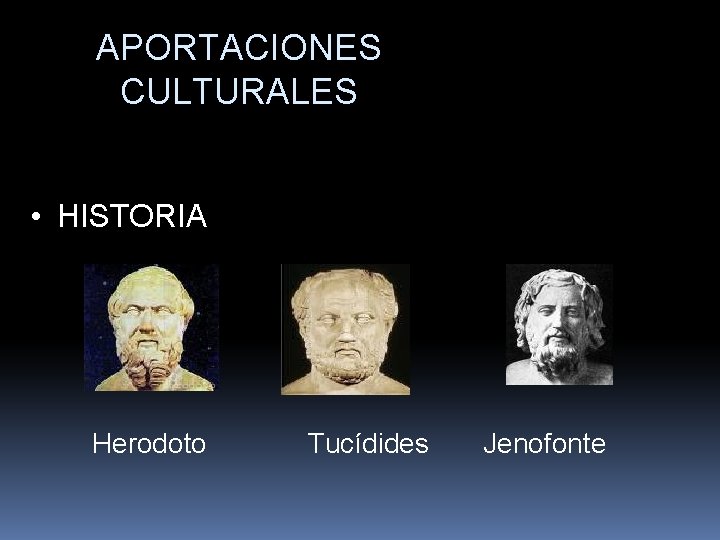 APORTACIONES CULTURALES • HISTORIA Herodoto Tucídides Jenofonte 