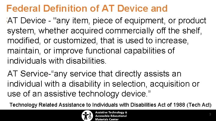 Federal Definition of AT Device and Services AT Device - "any item, piece of