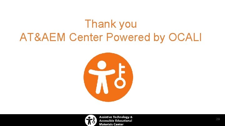 Thank you AT&AEM Center Powered by OCALI 29 