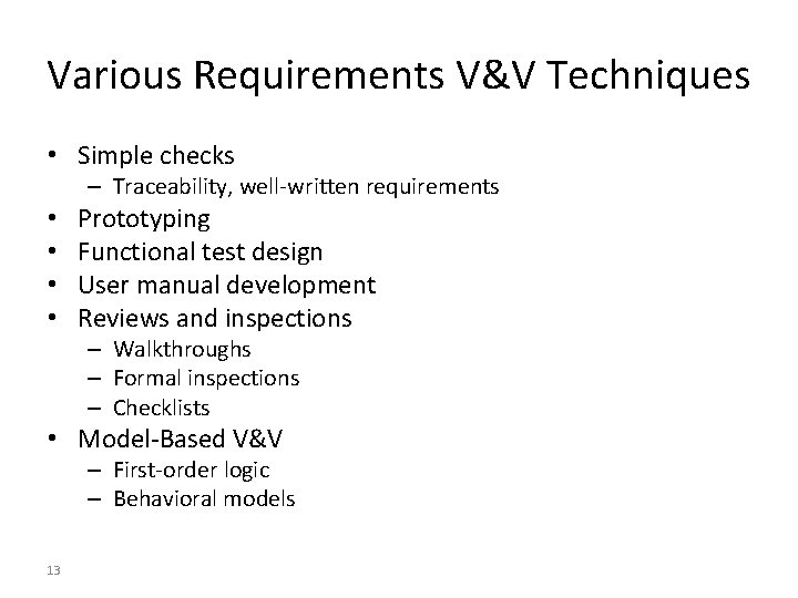 Various Requirements V&V Techniques • Simple checks – Traceability, well-written requirements • • Prototyping