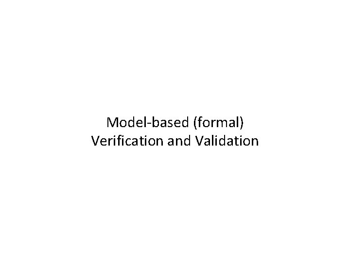 Model-based (formal) Verification and Validation 