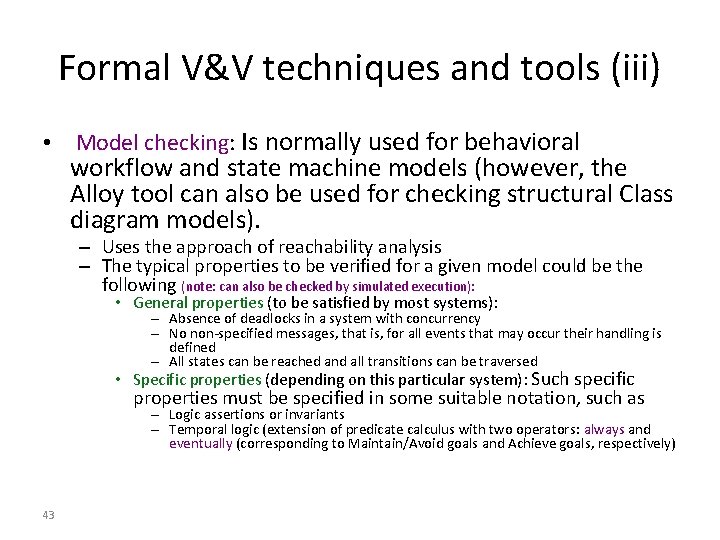 Formal V&V techniques and tools (iii) • Model checking: Is normally used for behavioral