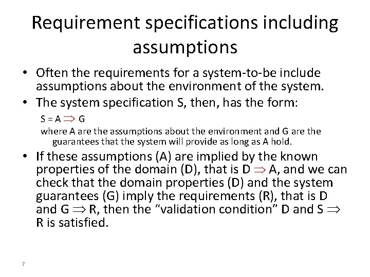 Requirement specifications including assumptions • Often the requirements for a system-to-be include assumptions about