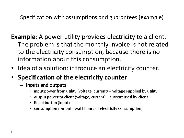 Specification with assumptions and guarantees (example) Example: A power utility provides electricity to a