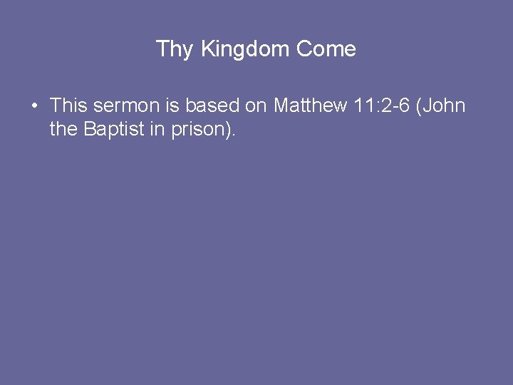 Thy Kingdom Come • This sermon is based on Matthew 11: 2 -6 (John