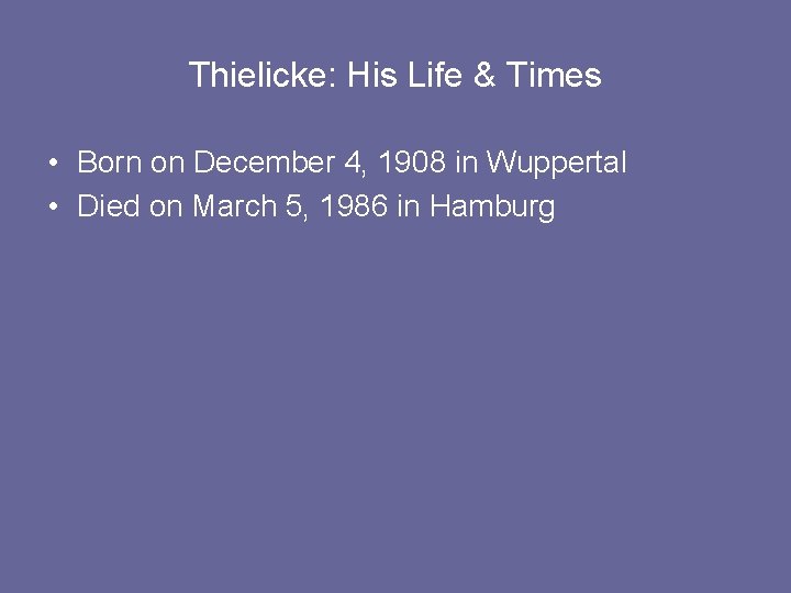 Thielicke: His Life & Times • Born on December 4, 1908 in Wuppertal •
