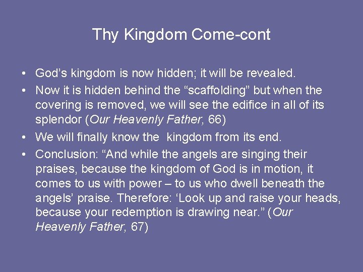 Thy Kingdom Come-cont • God’s kingdom is now hidden; it will be revealed. •