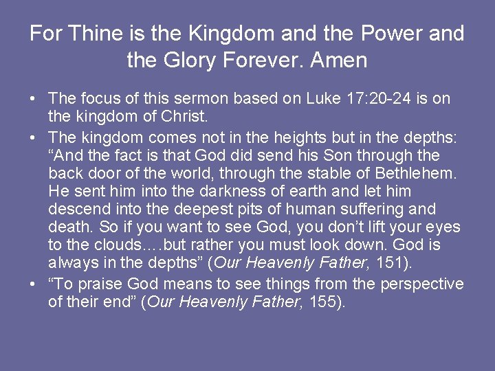 For Thine is the Kingdom and the Power and the Glory Forever. Amen •