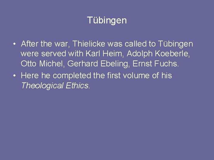 Tübingen • After the war, Thielicke was called to Tübingen were served with Karl