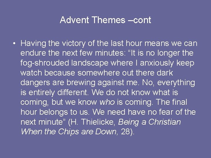 Advent Themes –cont • Having the victory of the last hour means we can