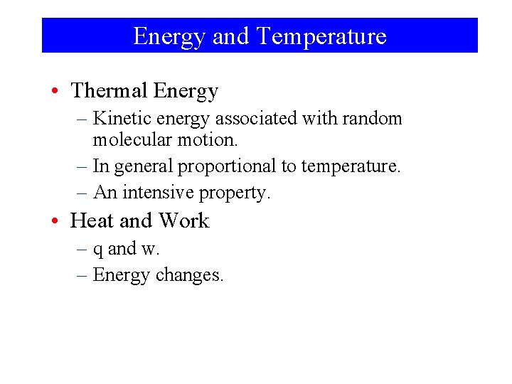Energy and Temperature • Thermal Energy – Kinetic energy associated with random molecular motion.